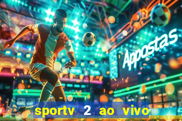 sportv 2 ao vivo futebol play hd